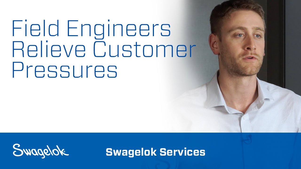 Field Engineers Relieve Customer Pressures | Swagelok Services | Swagelok [2020]
