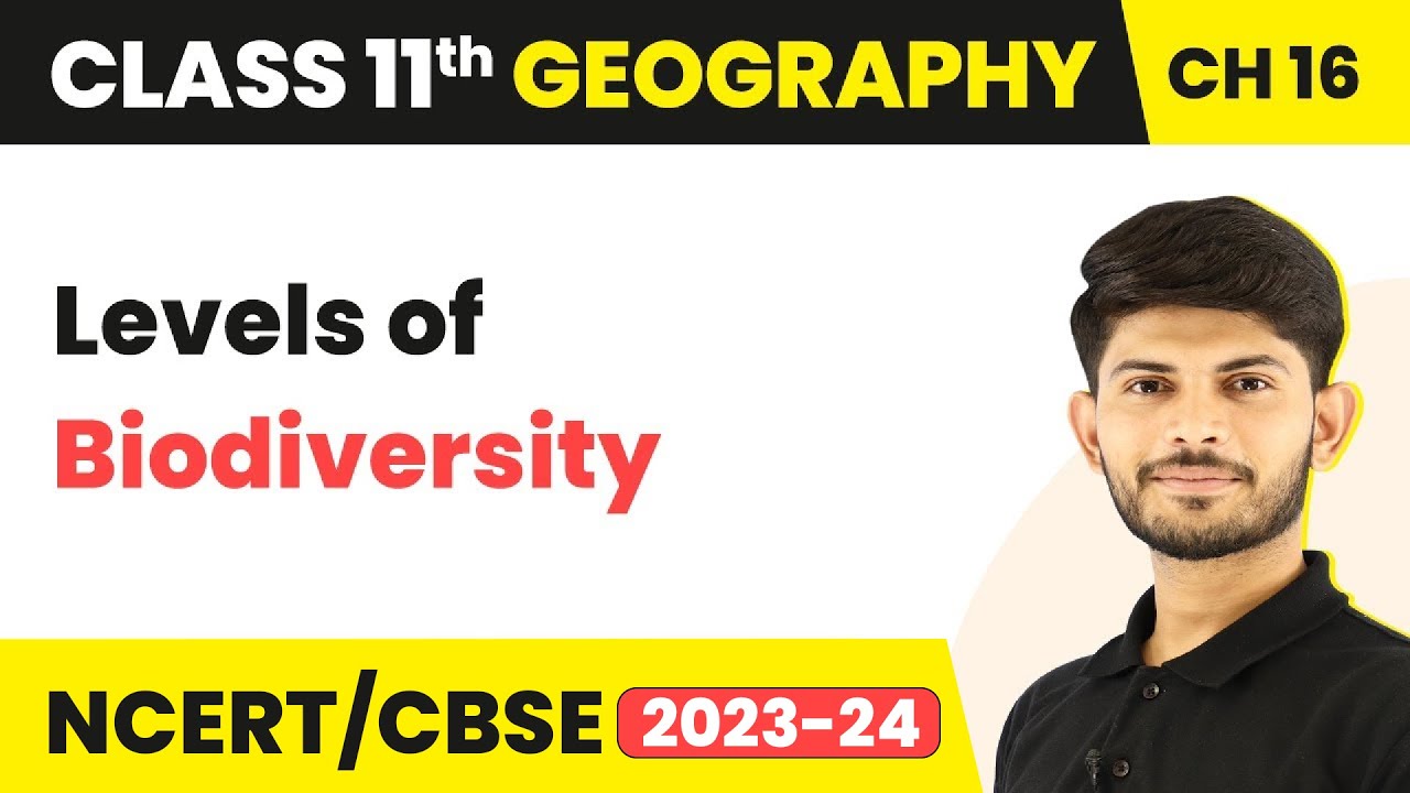 Class 11 Geography Chapter 16 | Levels of Biodiversity - Biodiversity and Conservation
