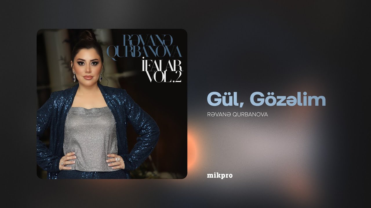 Rəvanə Qurbanova — Gül, Gözəlim  | 