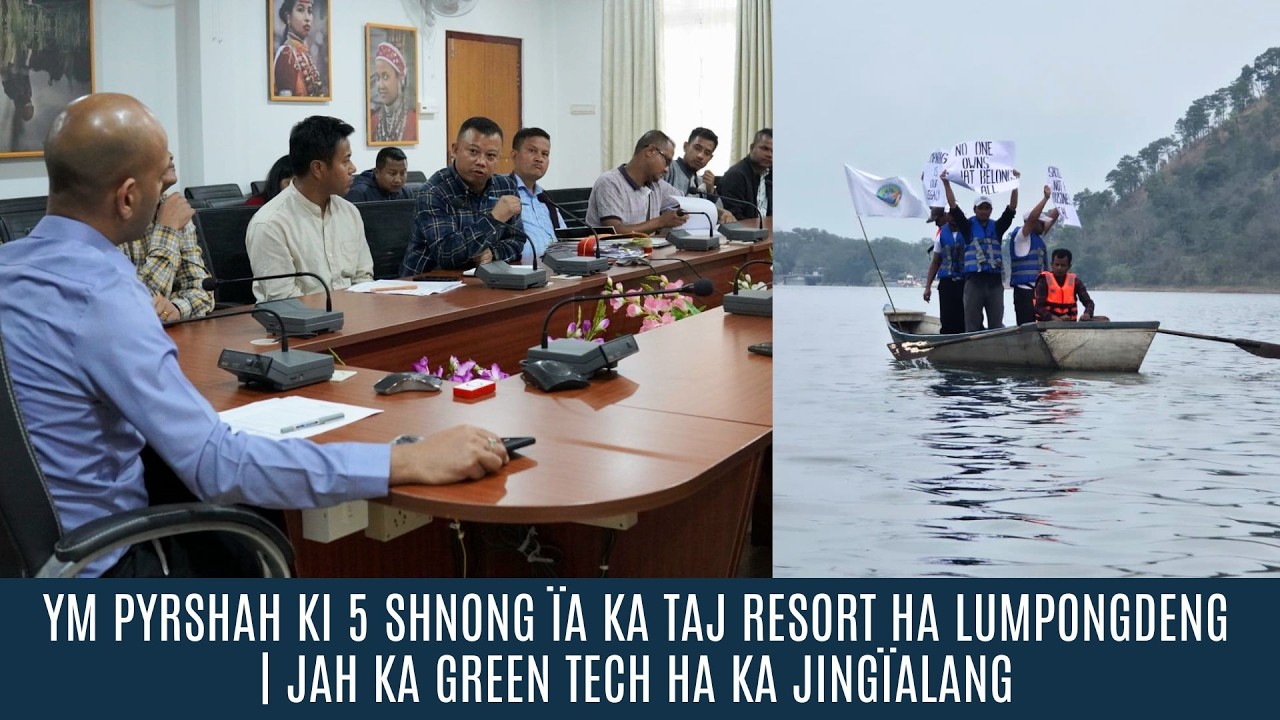 YM PYRSHAH KI 5 SHNONG &Iuml;A KA TAJ RESORT HA LUMPONGDENG | JAH KA GREEN TECH HA KA JING&Iuml;ALANG