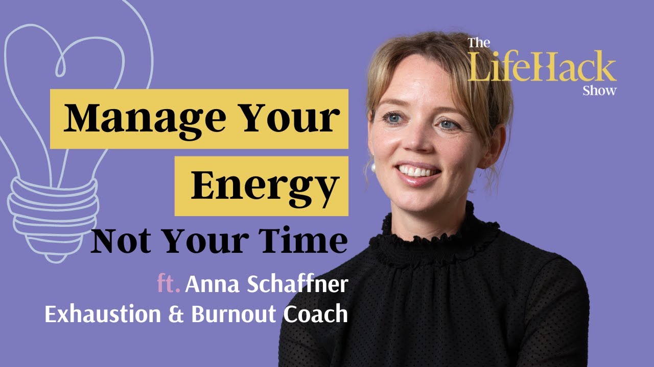 Manage Your Energy, Not Your Time | Ft. Anna Schaffner, Exhaustion and Burnout Coach