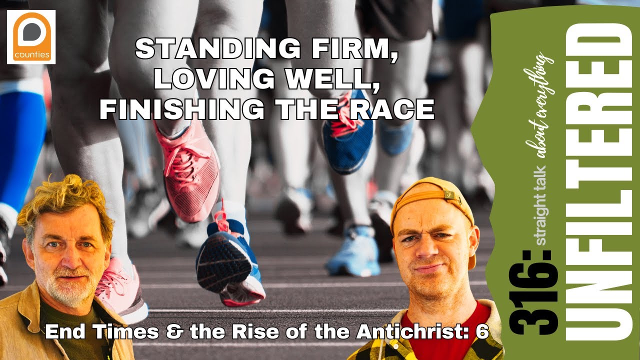 Standing Firm, Loving Well and Finishing the Race - Endtimes and the Antichrist Part 6