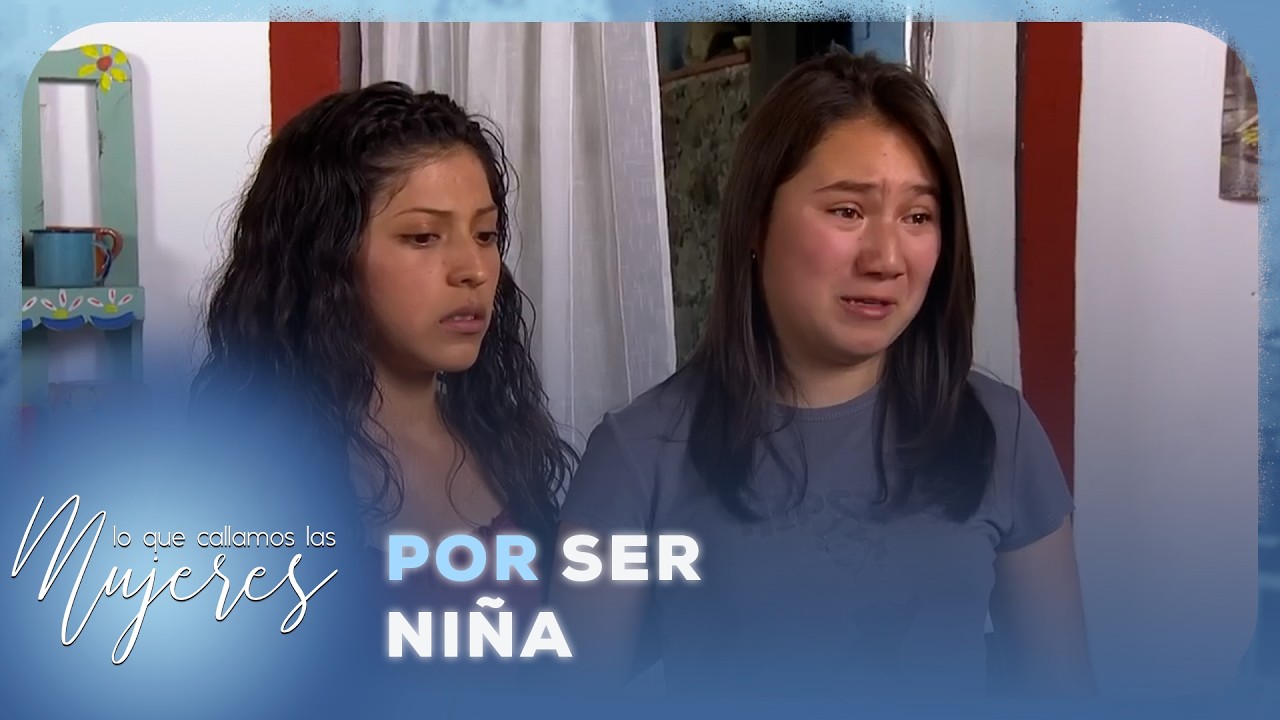 Lo que callamos las mujeres - Por ser niña