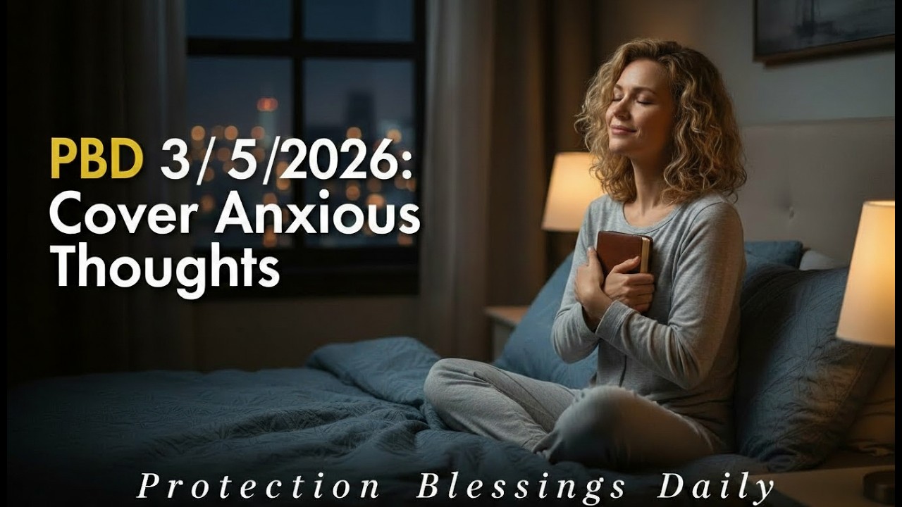 PBD 3/5/2026: Cover Anxious Thoughts | Protection Blessings Daily