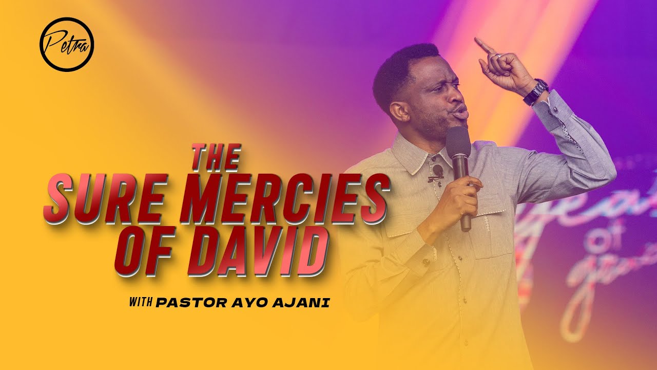 The Sure Mercies OF David - Pastor Ayo Ajani