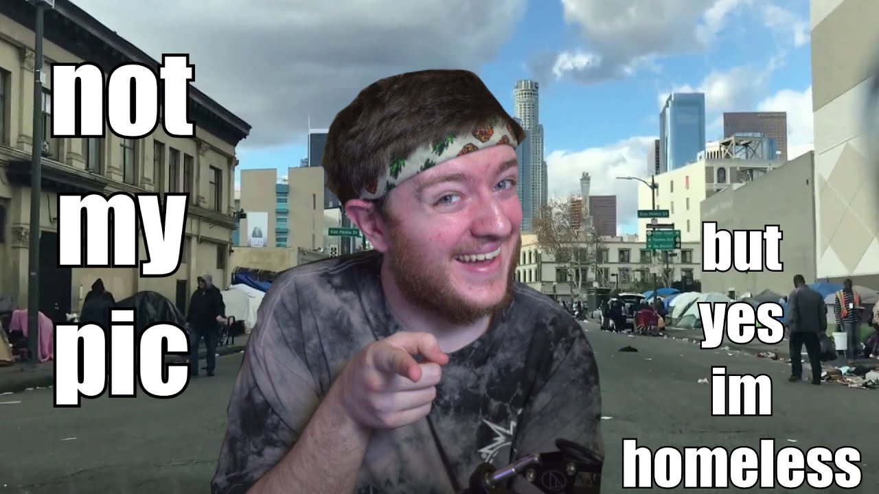 IM HOMELESS ITS LIT