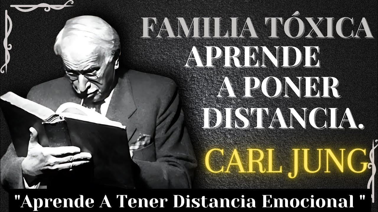 Familia TÓXICA, aprende a poner distancia emocional – Carl Jung