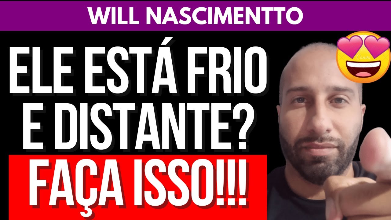 ELE ESTÁ FRIO E DISTANTE? FAÇA ISSO! | Will Nascimentto