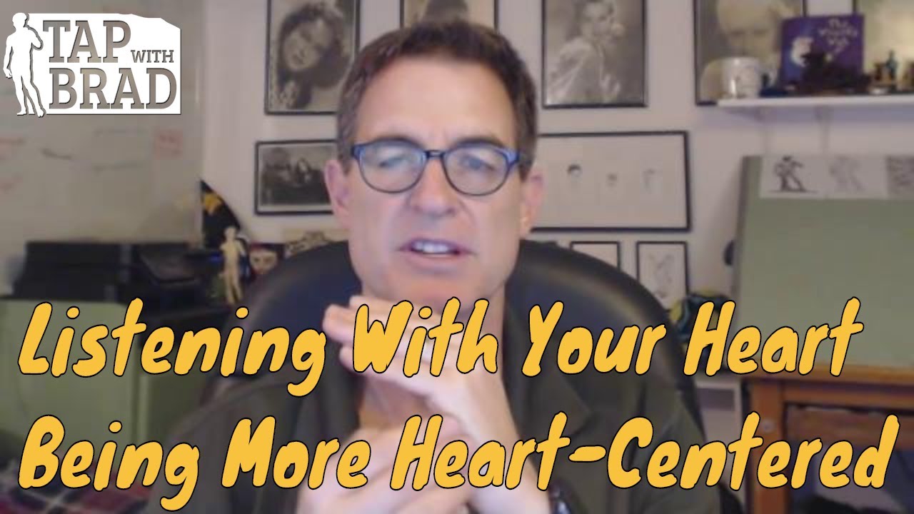Listening With Your Heart - Being More Heart-Centered - Tapping with Brad Yates