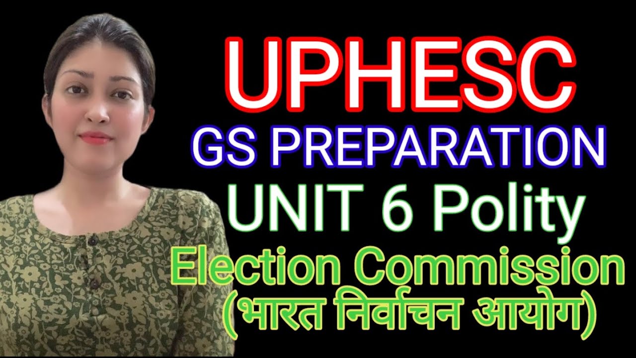 Indian Constitution||Election Commission||Unit 6 Video 3||UPHESC Assistant Professor||GS Preparation