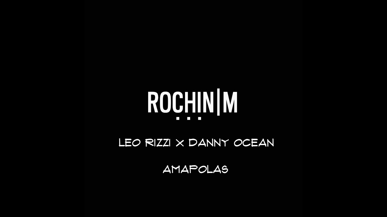 Leo Rizzi, Danny Ocean - Amapolas (ROCHINM REMIX)