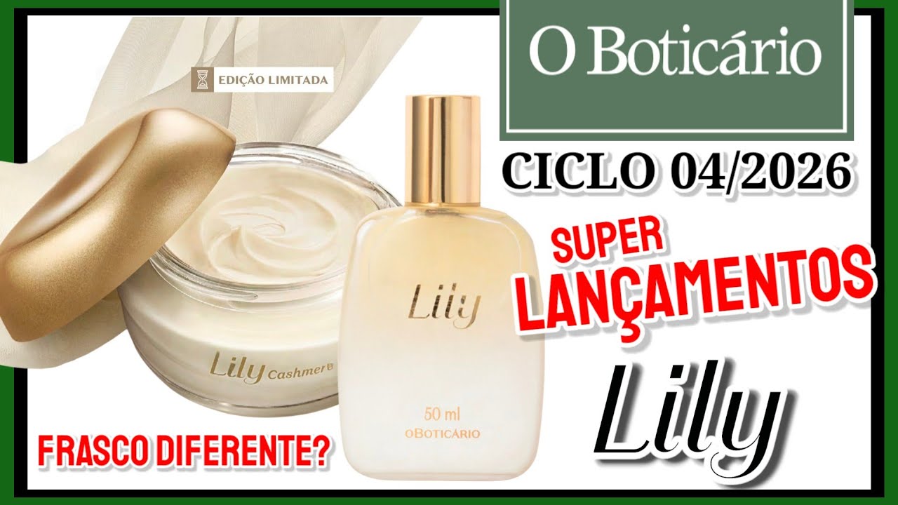 Que LILY É ESSE Boticário? Super Lançamentos do CICLO 04/2026