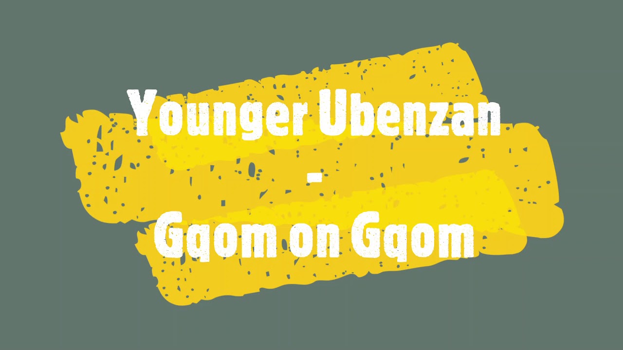 Younger Ubenzan - Gqom on Gqom Mix