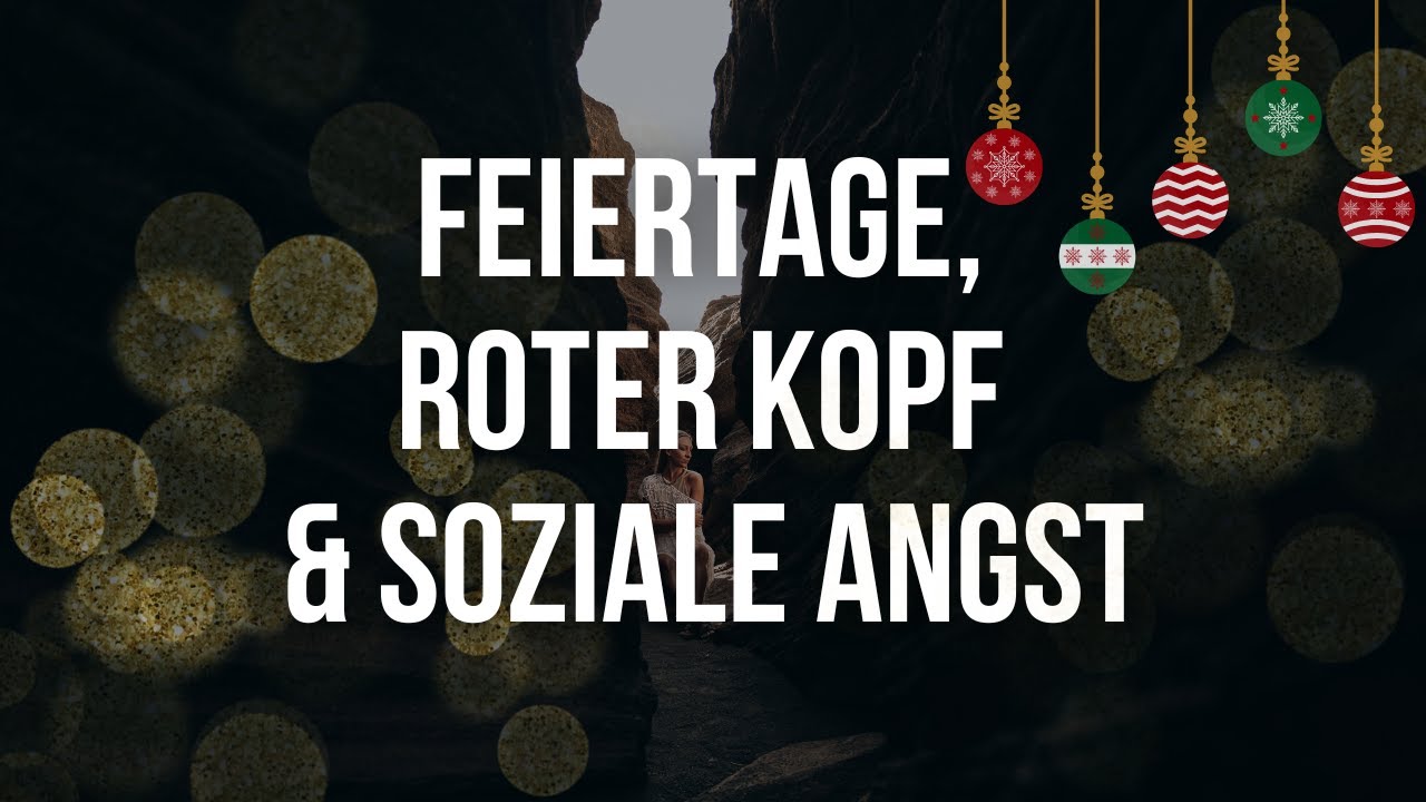Deine Überlebensfolge für die Feiertage mit Erythrophobie & sozialer Angst