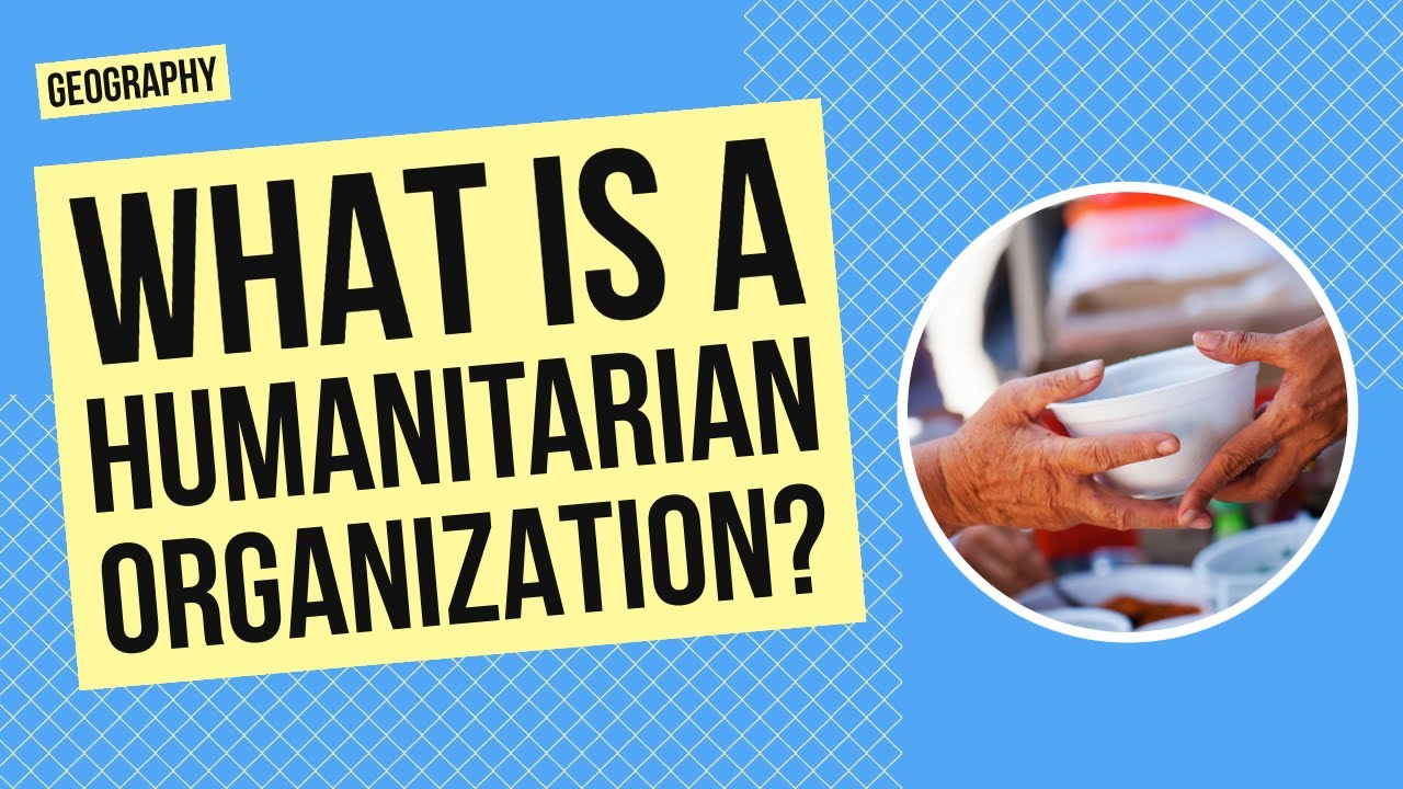 What is a Humanitarian Organization? | Geography Activity