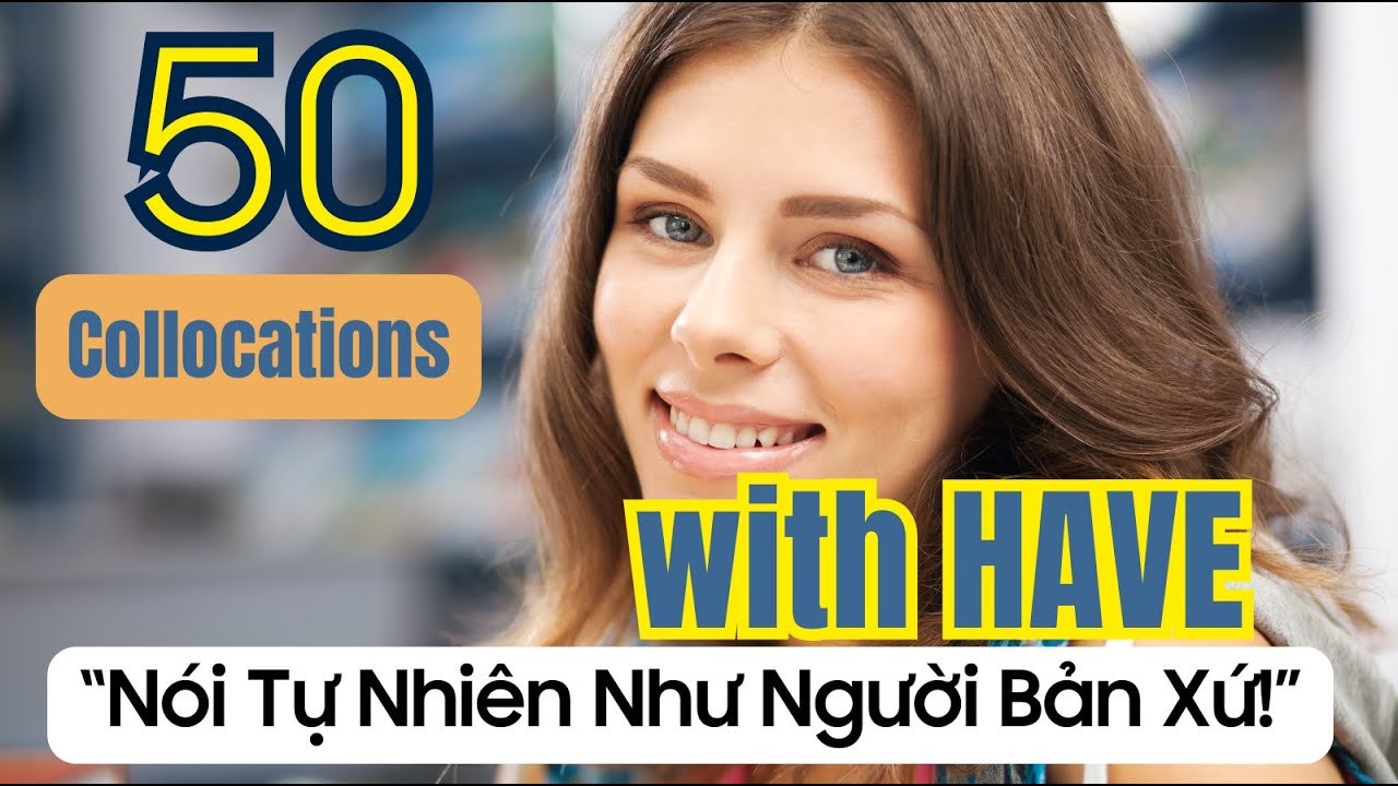 50 Cụm từ thông dụng với HAVE | Nói tiếng Anh tự nhiên hơn