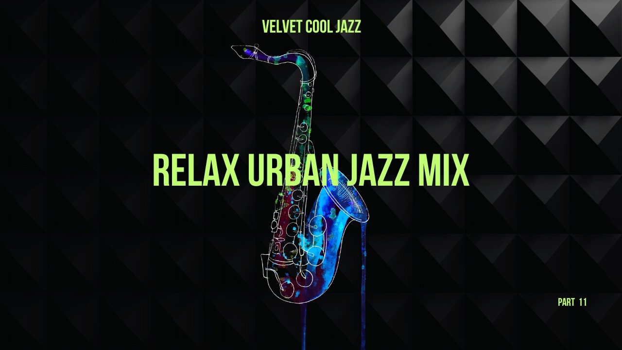 Velvet Cool Jazz Part 11   Urban Jazz Mix for creative sessions