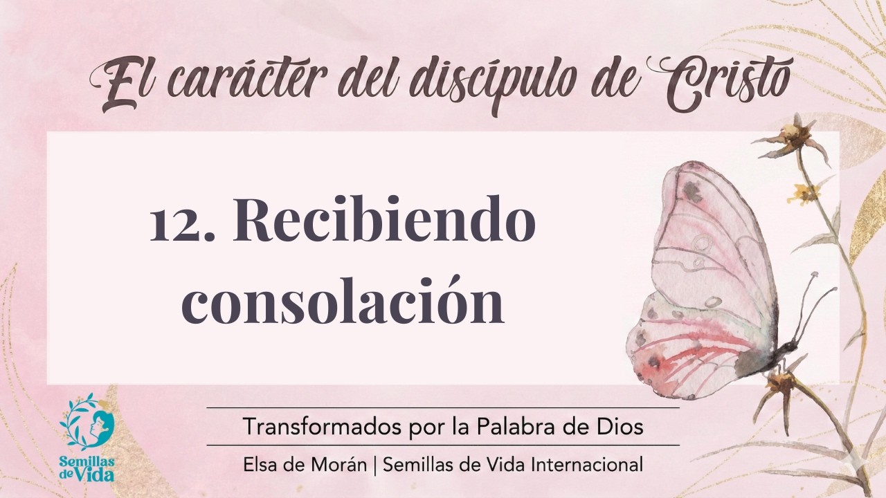 #12 Recibiendo consolación | El Carácter del discípulo de Cristo
