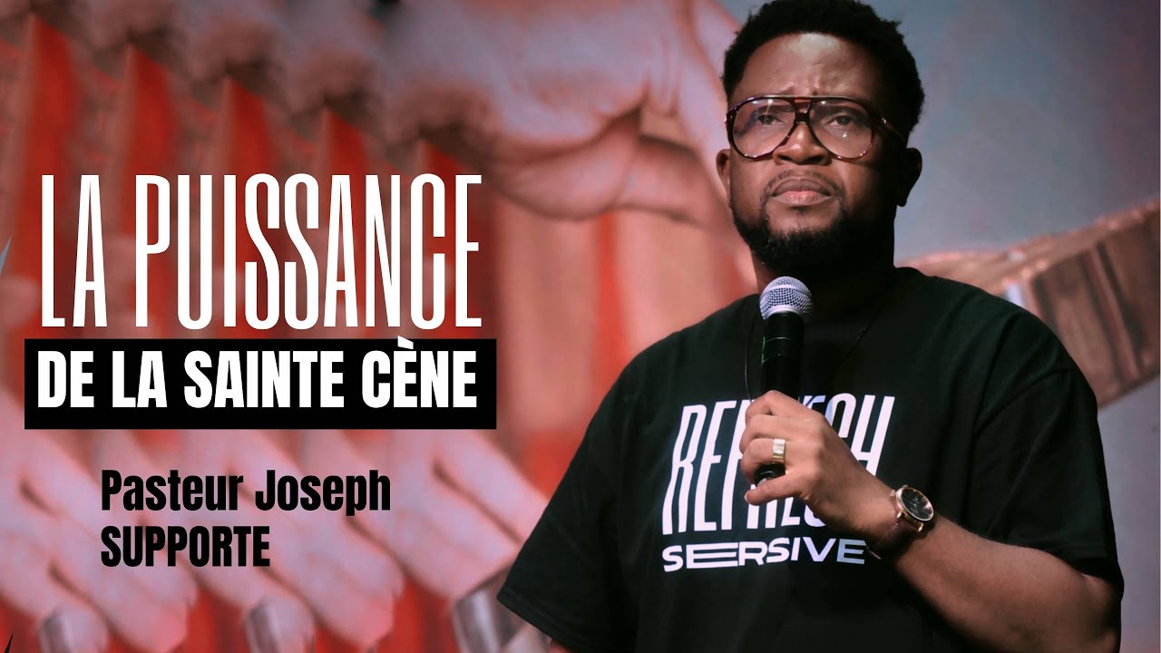 LA PUISSANCE DE LA SAINTE CENE - PASTEUR JOSEPH S.