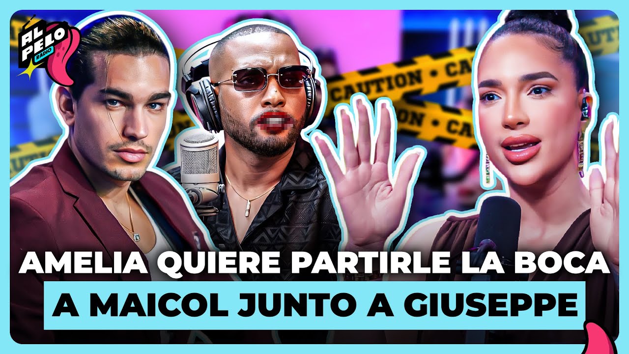 AMELIA ALCANTARA CONFIESA QUIERE PARTIRLE LA BOCA A MAICOL NOVA IGUAL QUE GIUSEPPE