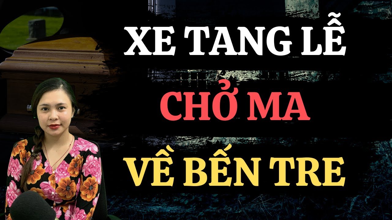 Chuyện Ma Thiên Như |691 - CHẠY XE TANG CHỞ MA VỀ BẾN TRE