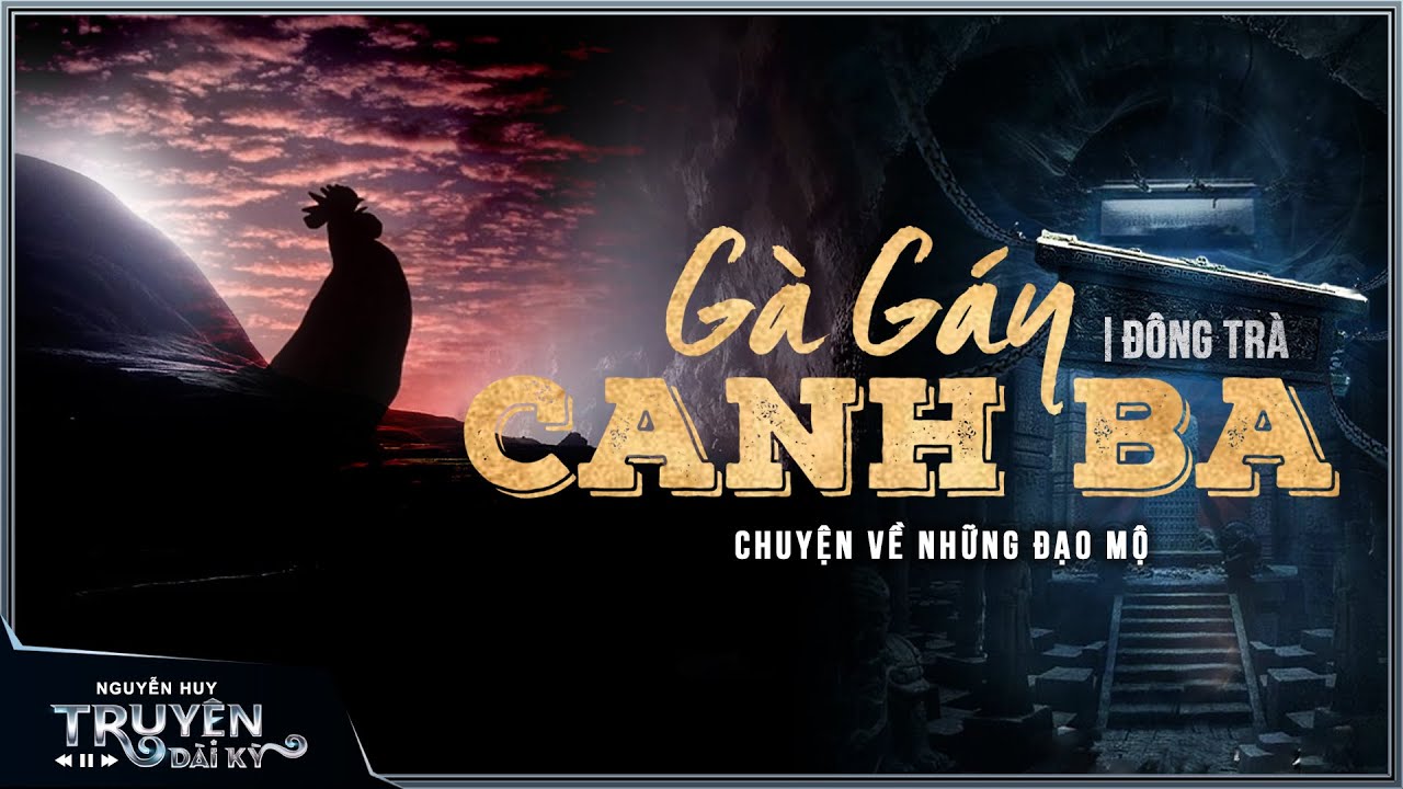 Truyện ma đạo mộ : GÀ GÁY CANH BA | TẬP 1/5 | TG Đông Trà | Nguyễn Huy diễn đọc