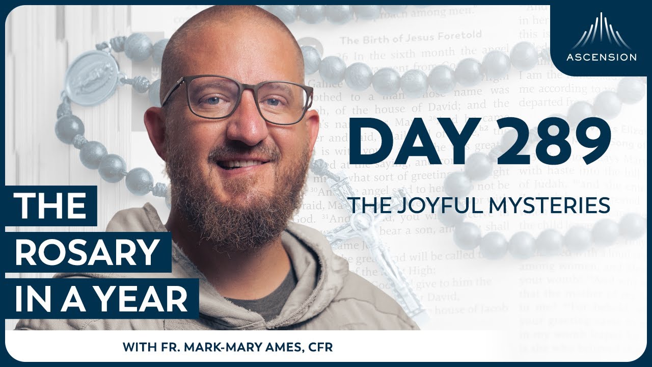 Day 289: The Joyful Mysteries — The Rosary in a Year (with Fr. Mark-Mary Ames)