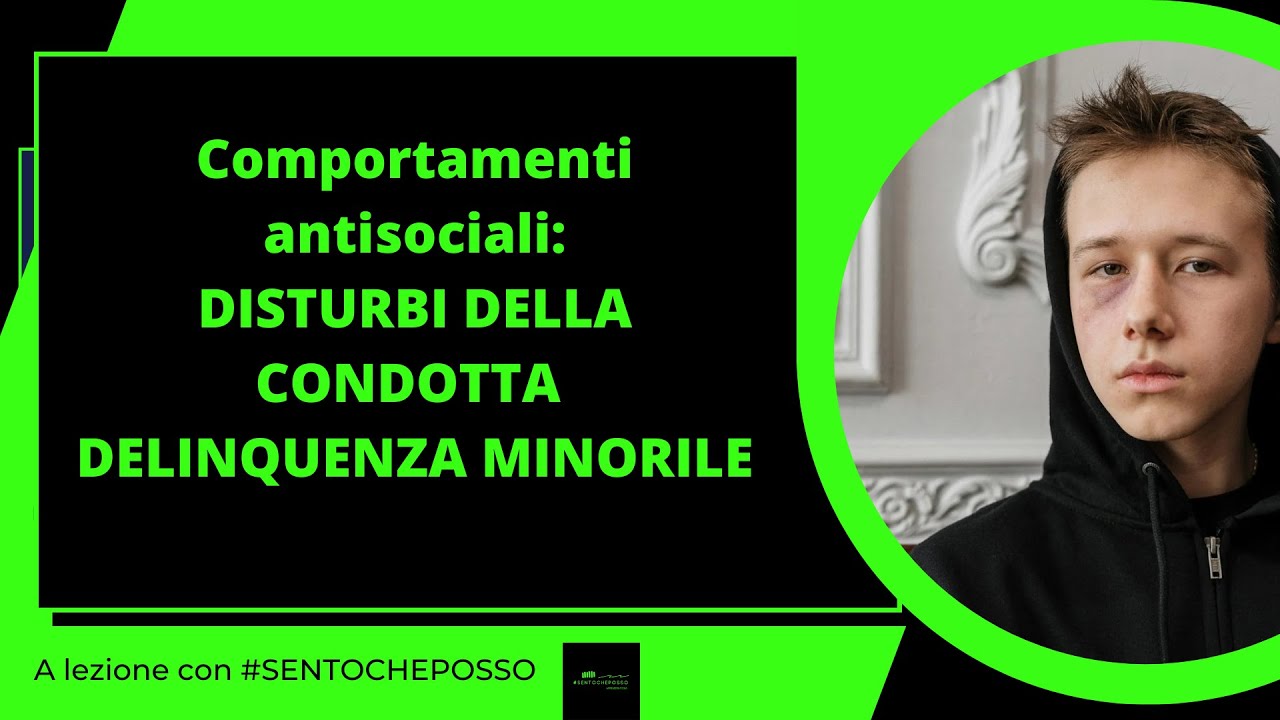 Comportamenti antisociali: DISTURBI DELLA CONDOTTA e DELINQUENZA MINORILE