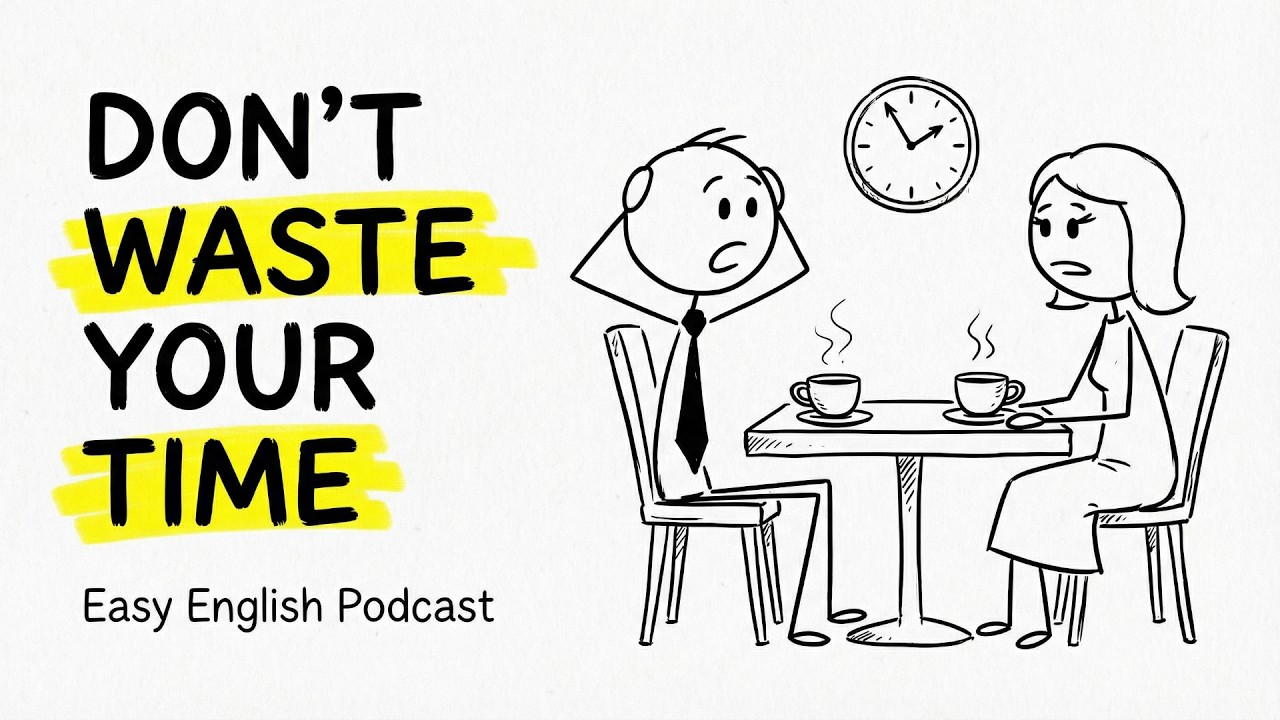 Don’t Waste Your Time | Easy English Podcast for Real Conversations