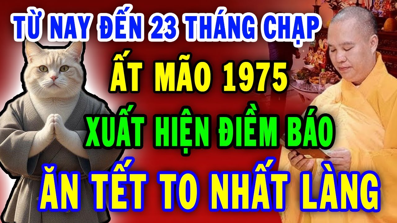 Xuất Hiện Điềm Báo Ất Mão 1975 Có Căn Đại Phú Quý Nghèo Mấy Cũng Giàu đúng ngày 23 Tháng Chạp