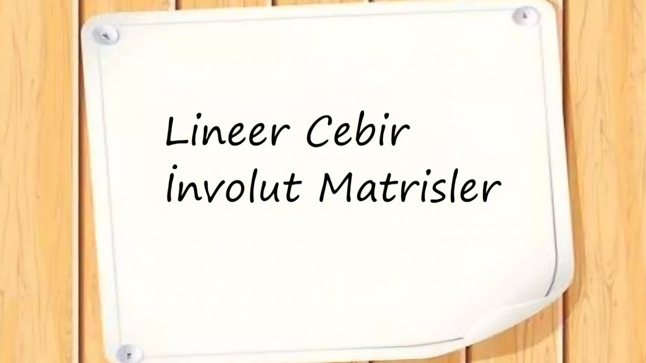 7) Lineer Cebir : İnvolut Matrisler 