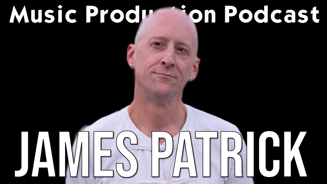 Sound Design for Electronic Music with James Patrick - Music Production Podcast 333