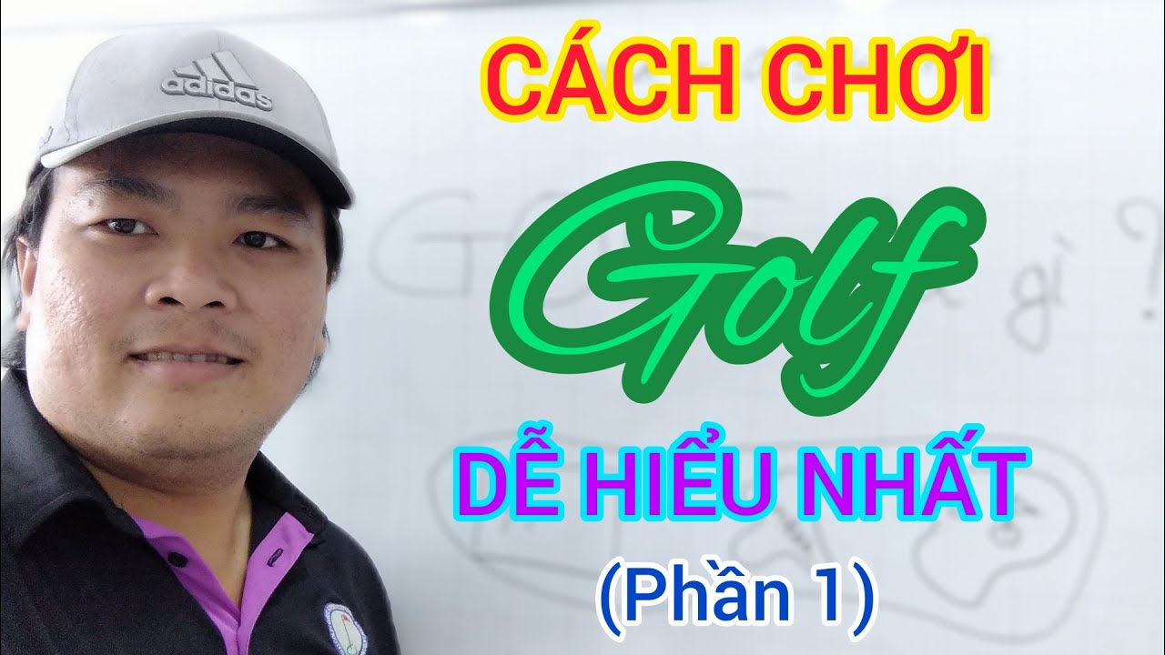 Học Đánh Gôn (GOLF) Cho Người Chưa Biết Chơi - DỄ HIỂU NHẤT (Phần 1) 2020