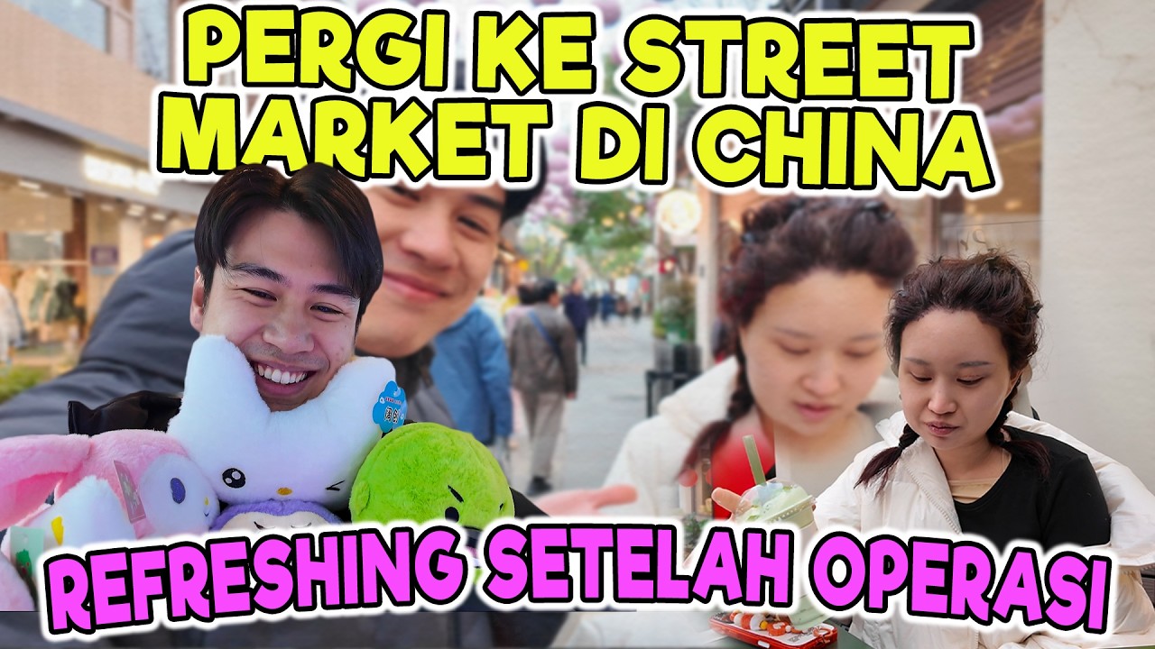 JALAN-JALAN DULU SEBELUM LANJUT OPERASI SELANJUT NYA !! STREET MARKET CHINA MALAH PERSIS KOREA?!!