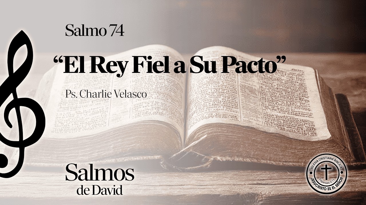 “El Rey Fiel a Su Pacto” - Salmo 74 | Ps. Charlie Velasco