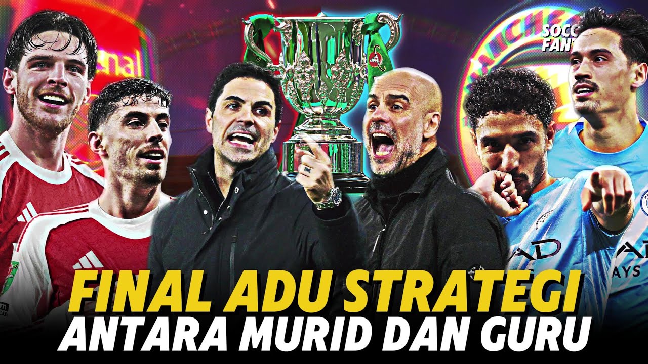 Arteta vs Guardiola : Final Carabao Cup Paling Panas Musim Ini! Arsenal vs Man City