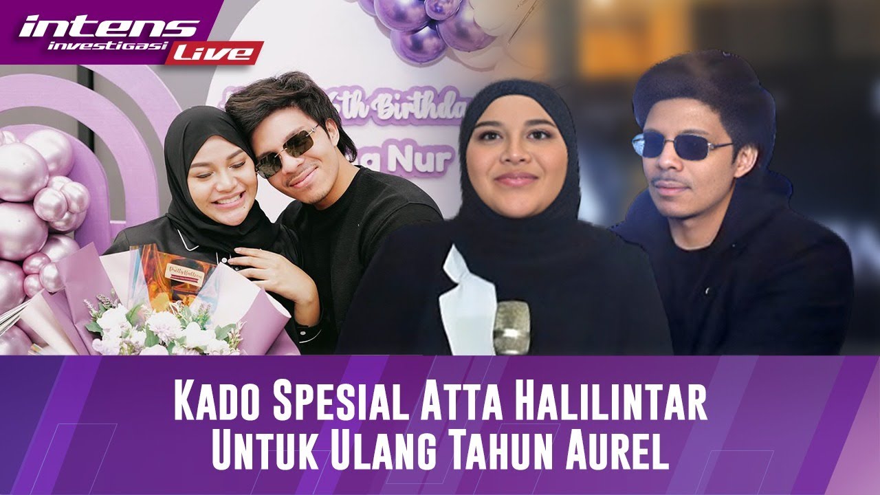 Live! Atta Halilintar Berikan Ini Untuk Aurel Di Hari Spesialnya