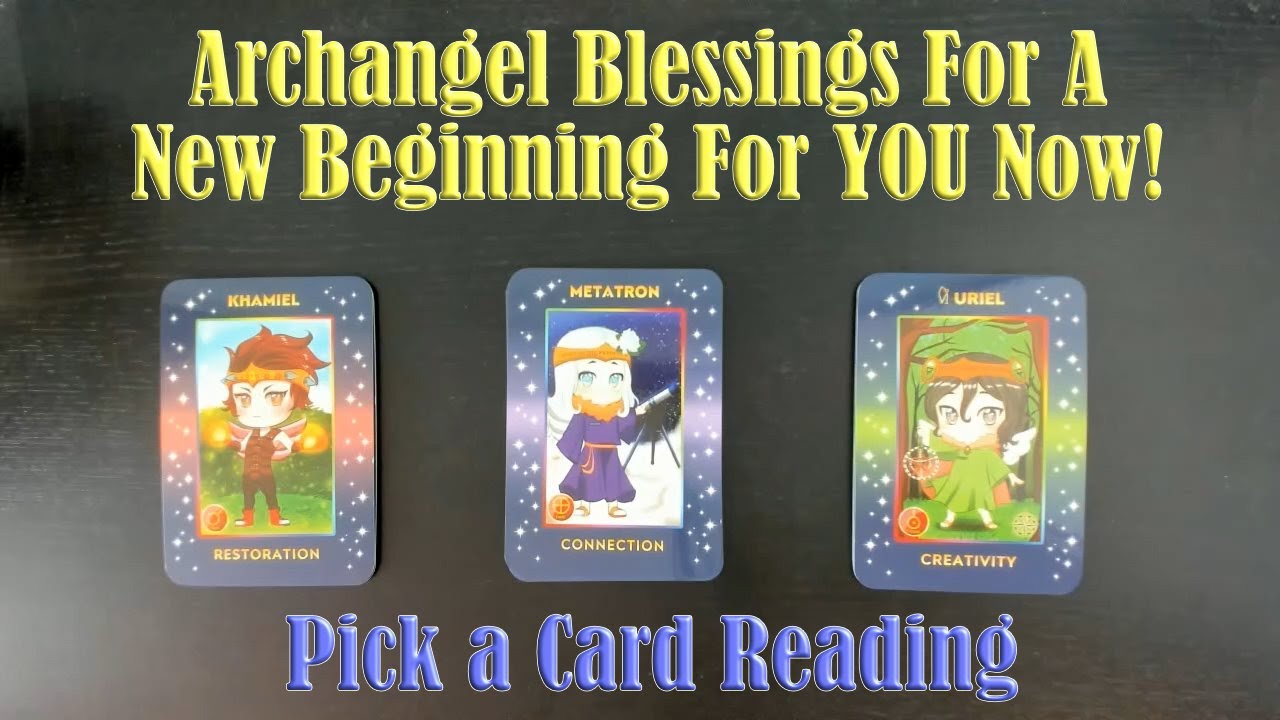 WHAT NEW BEGINNINGS AND BLESSINGS ARE THE ARCHANGELS BRINGING YOU NOW? PICK A CARD