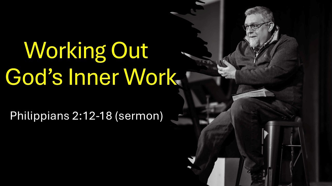 Sermon: Work Out God's Inner Work (Phil. 2:12-18)