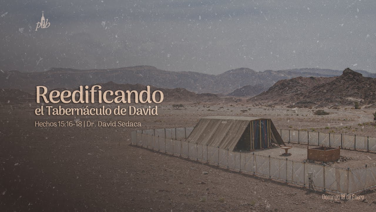 Reedificando el tabernáculo de David (Hechos 15:16-18)