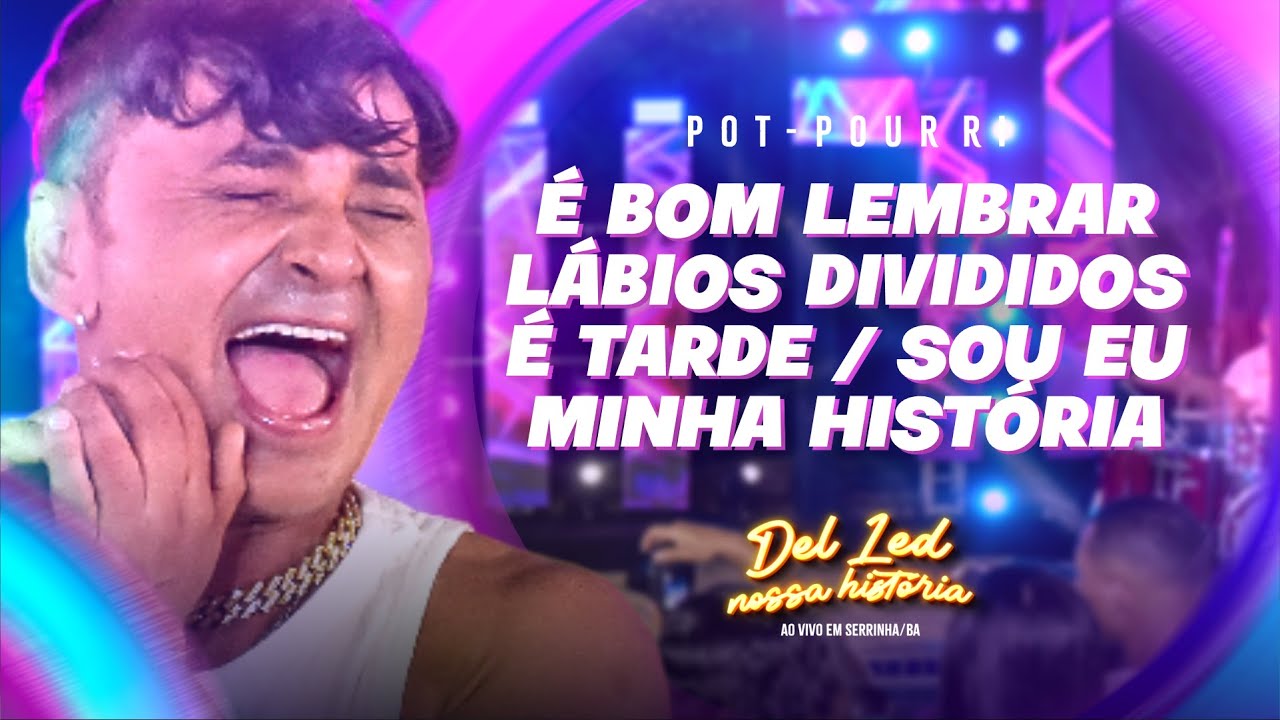 Del Led - &Eacute; bom lembrar/L&aacute;bios divididos/&Eacute; tarde/Sou eu/Minha hist&oacute;ria -DVD #NossaHist&oacute;ria (Ao Vivo)