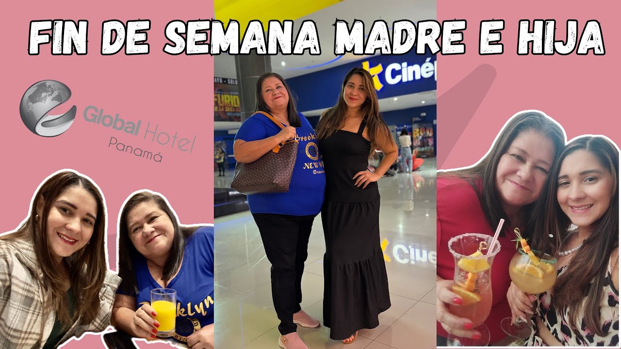 FIN DE SEMANA MADRE E HIJA EN GLOBAL HOTEL PANAMA/ FUIMOS AL CINE