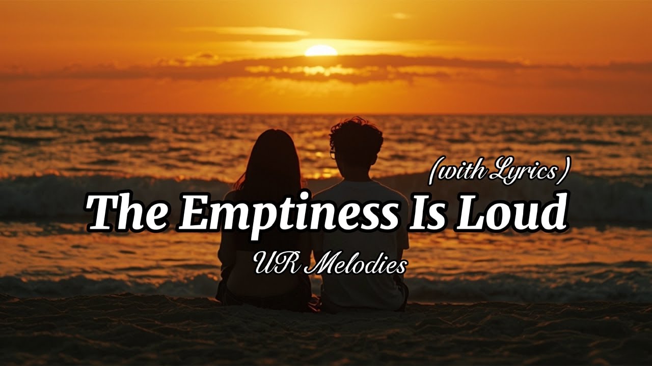 The Emptiness Is Loud – Sad Romantic Love Song | Lyric Video