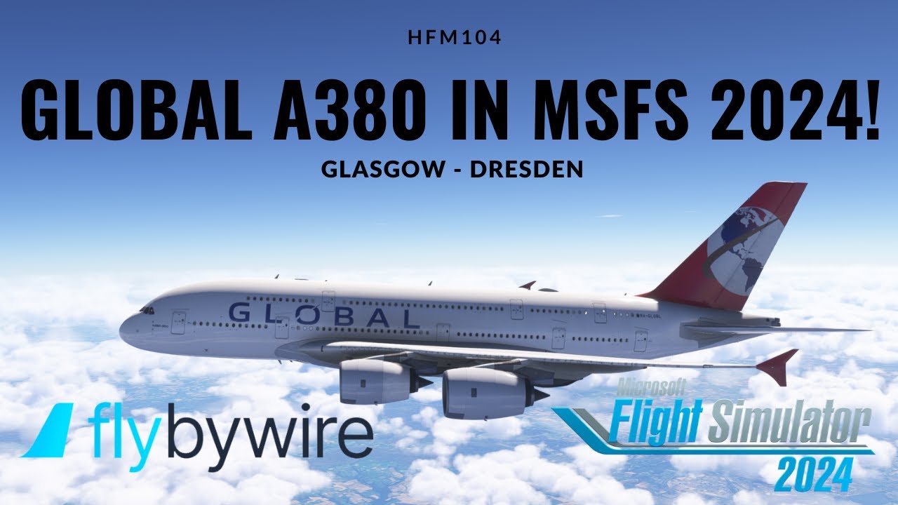 GLOBAL AIRLINES A380 IN MSFS 2024 | GLASGOW - DRESDEN
