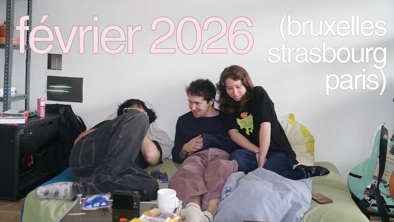 journal de février 🌷🤸‍♀️ (paris, strasbourg, bruxelles)