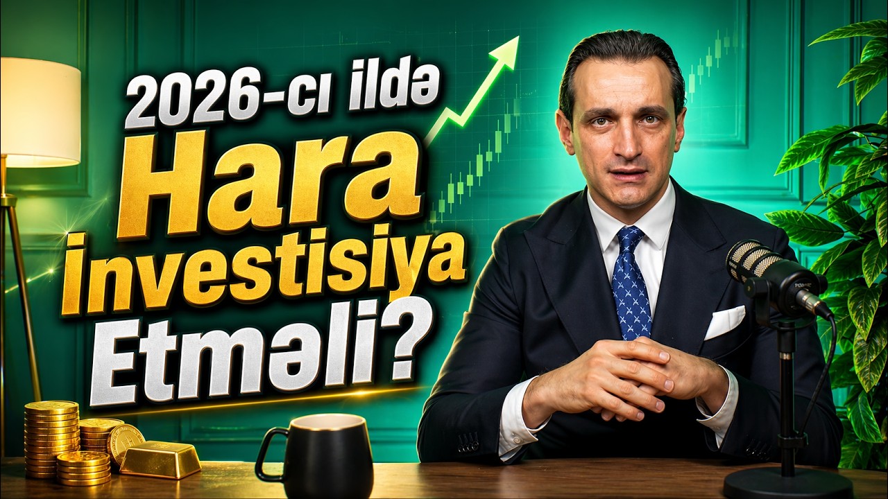 2026-cı ildə Hara İnvestisiya Etməli? | Uğurlu İnvestorun Strategiyası