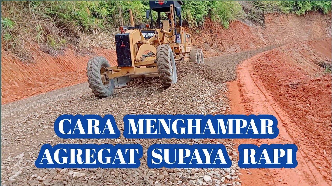 Motor Grader Constructions Road-Cara Menghampar Aggregat Supaya Rapi Seperti Pakai Finisher