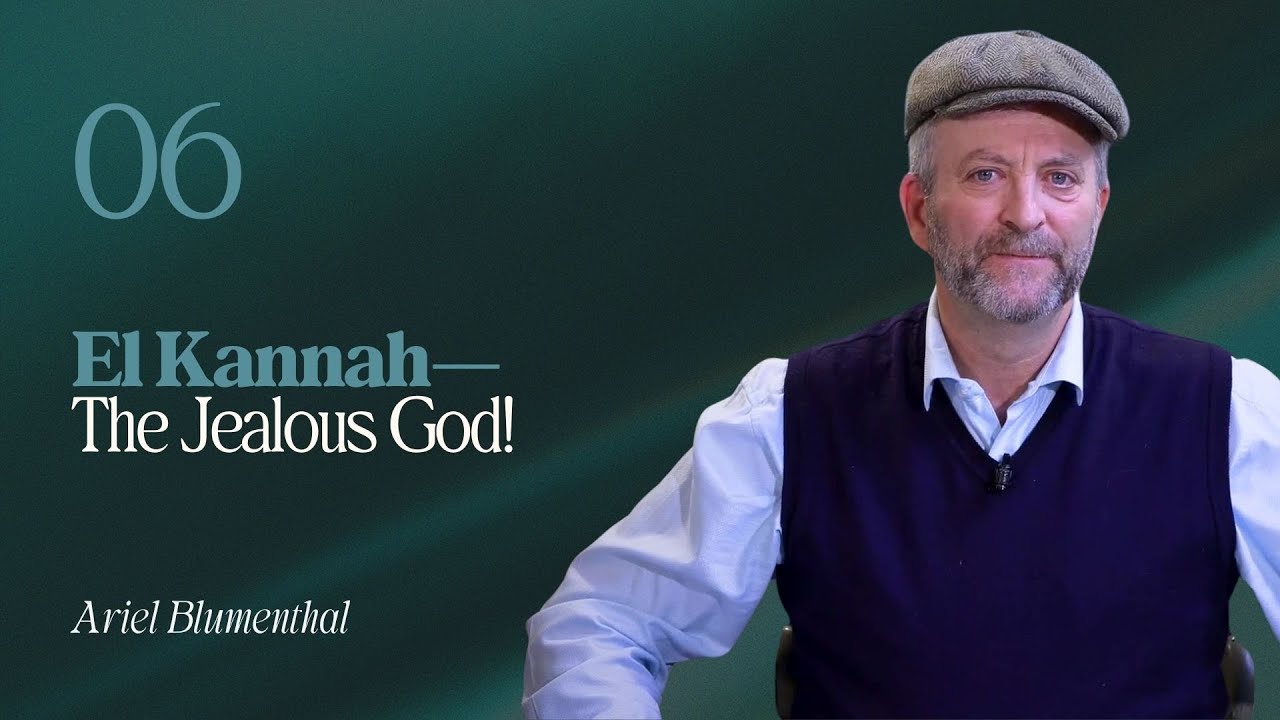 El Kannah—The Jealous God! | Ariel Blumenthal