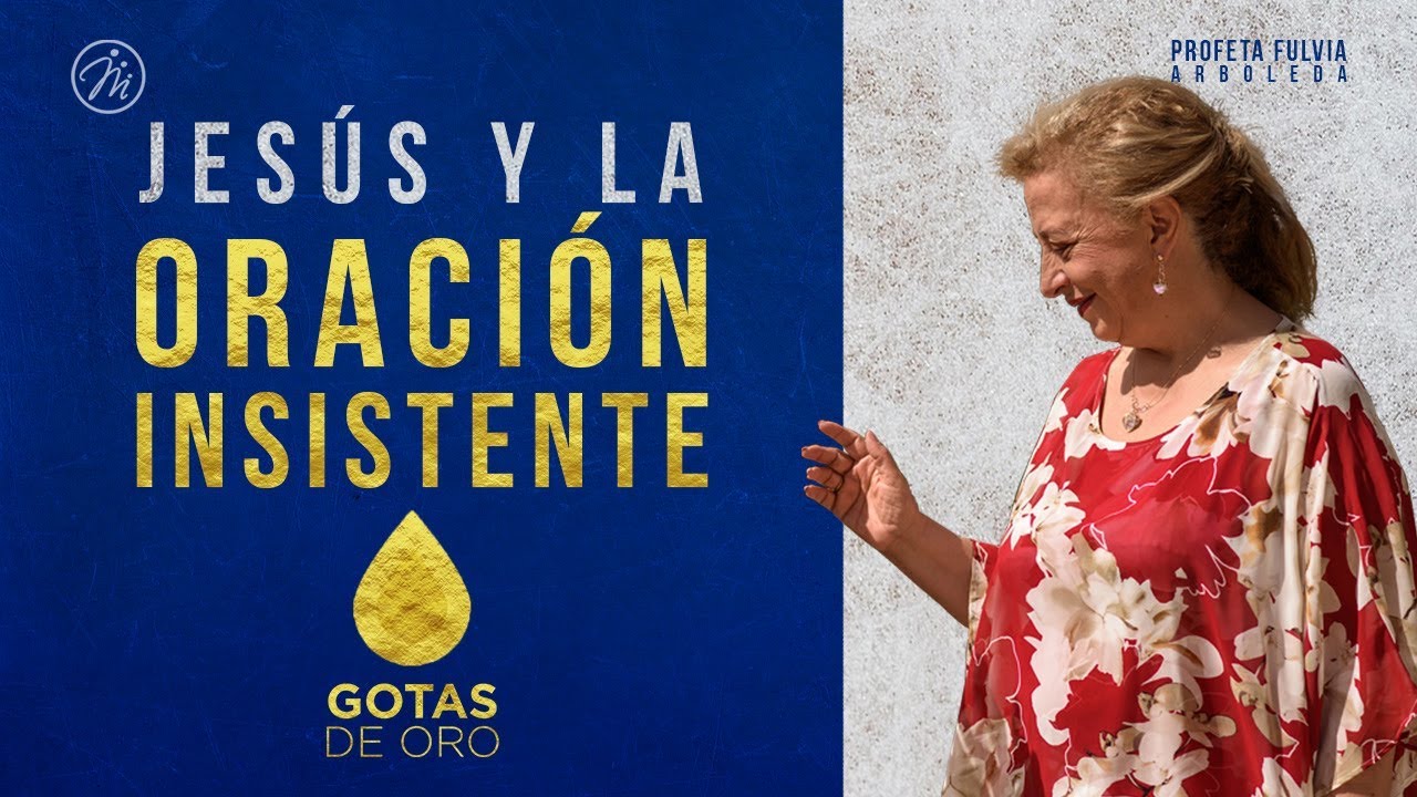 Gotas de Oro | Jesús y la Oración Insistente | Profeta Fulvia Arboleda de Cañas