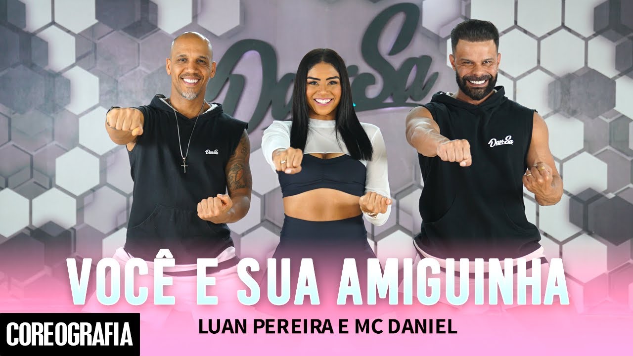 Você e Sua Amiguinha - Luan Pereira e Mc Daniel - Dan-Sa / Daniel Saboya (Coreografia)